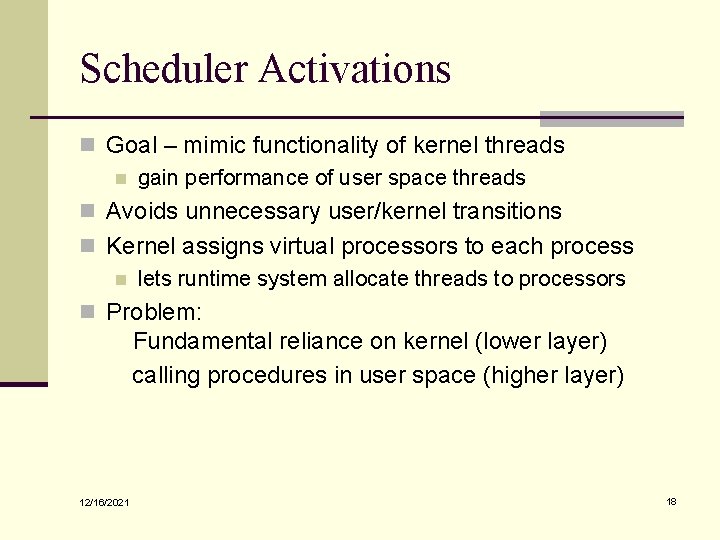 Scheduler Activations n Goal – mimic functionality of kernel threads n gain performance of