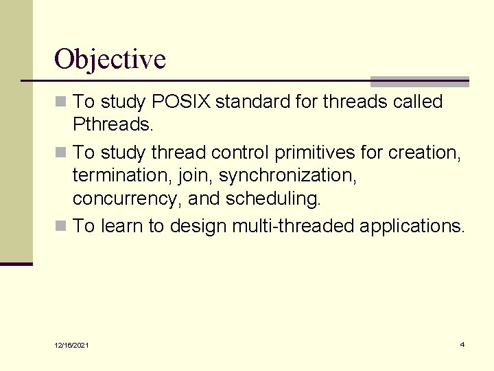 Objective n To study POSIX standard for threads called Pthreads. n To study thread