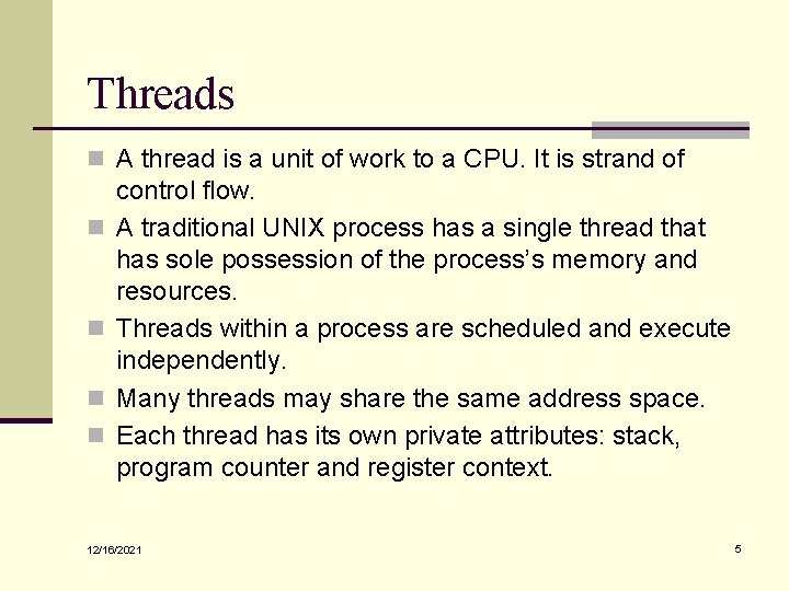 Threads n A thread is a unit of work to a CPU. It is