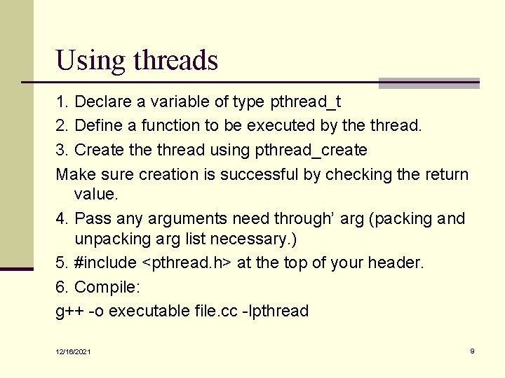 Using threads 1. Declare a variable of type pthread_t 2. Define a function to