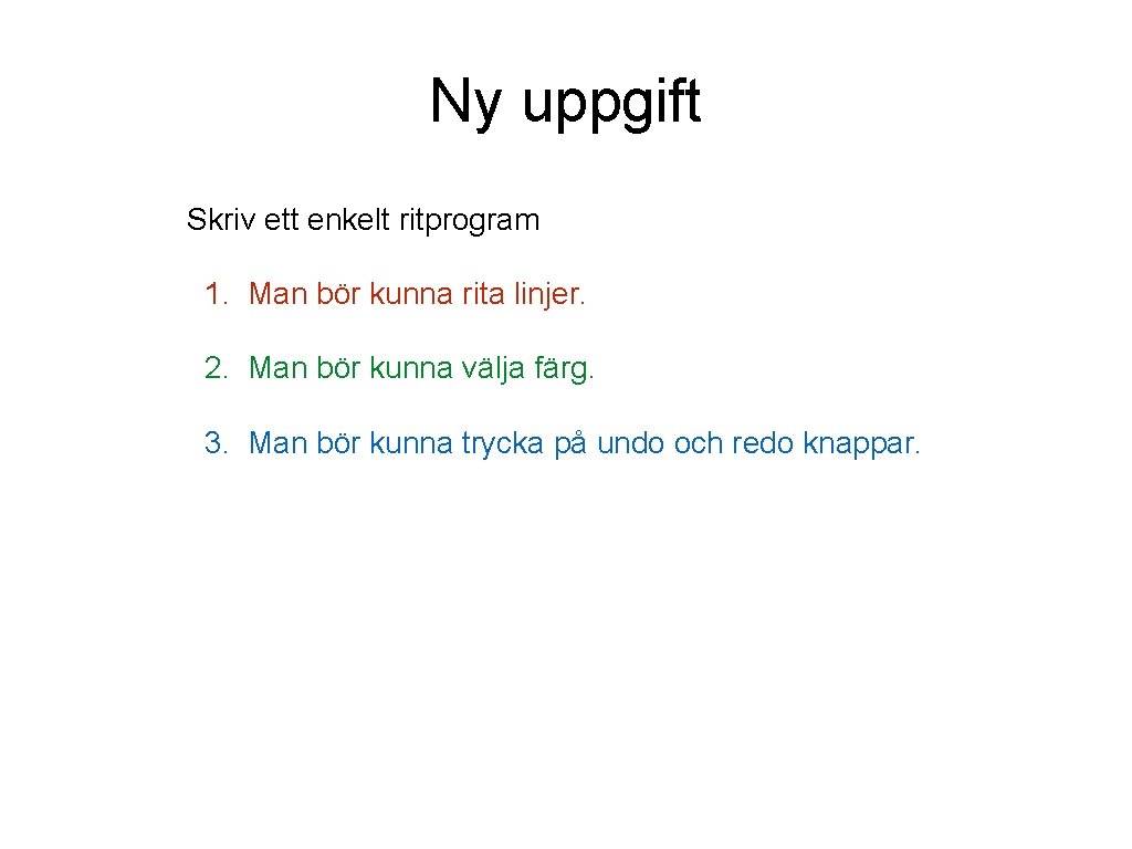 Ny uppgift Skriv ett enkelt ritprogram 1. Man bör kunna rita linjer. 2. Man