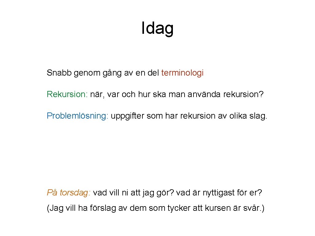 Idag Snabb genom gång av en del terminologi Rekursion: när, var och hur ska