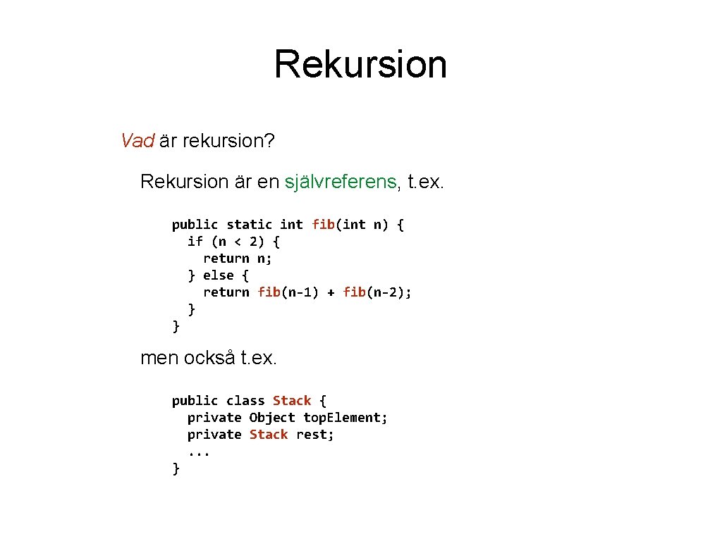 Rekursion Vad är rekursion? Rekursion är en självreferens, t. ex. public static int fib(int