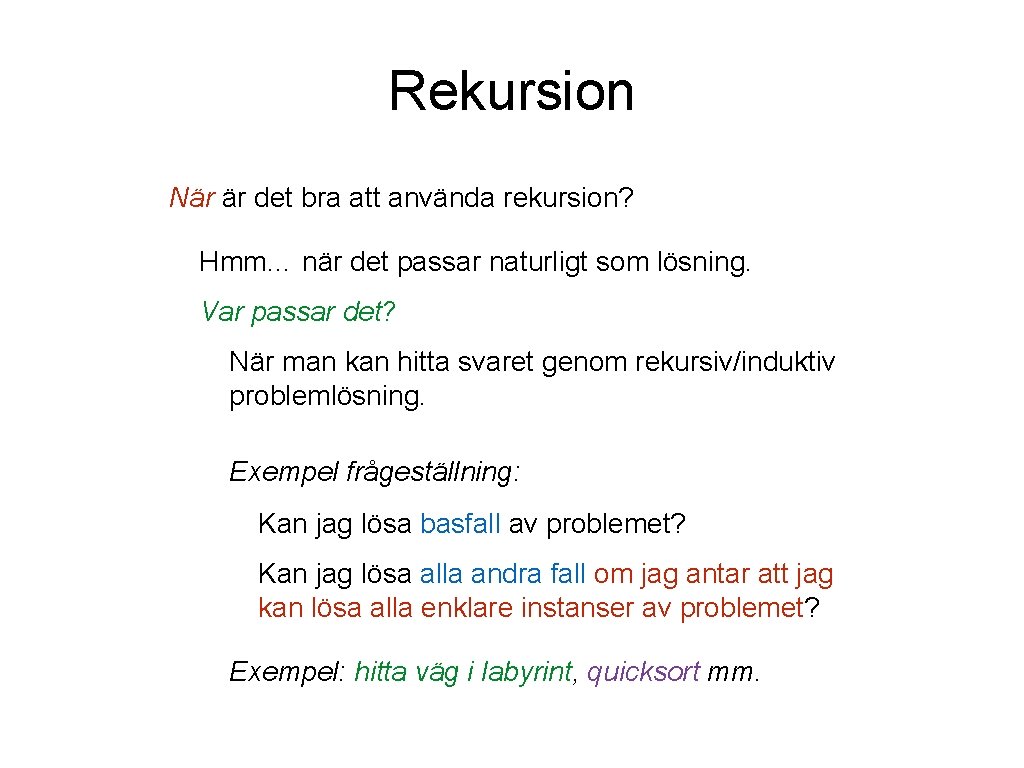 Rekursion När är det bra att använda rekursion? Hmm… när det passar naturligt som