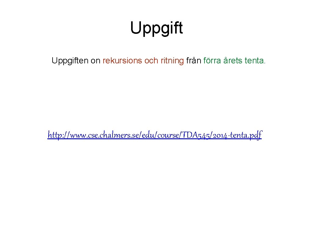 Uppgiften on rekursions och ritning från förra årets tenta. http: //www. cse. chalmers. se/edu/course/TDA