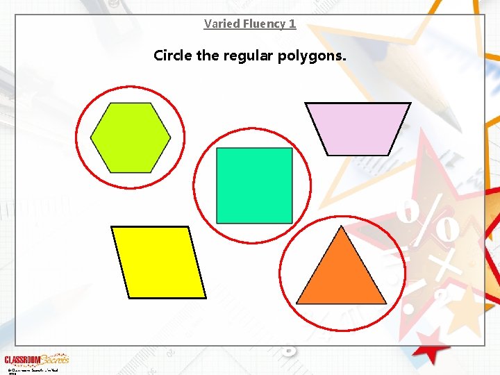 Varied Fluency 1 Circle the regular polygons. © Classroom Secrets Limited 