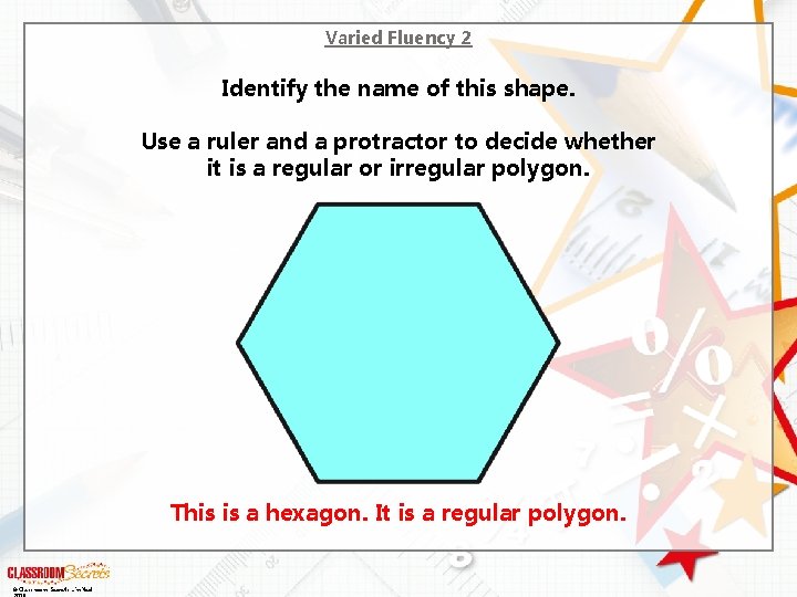 Varied Fluency 2 Identify the name of this shape. Use a ruler and a