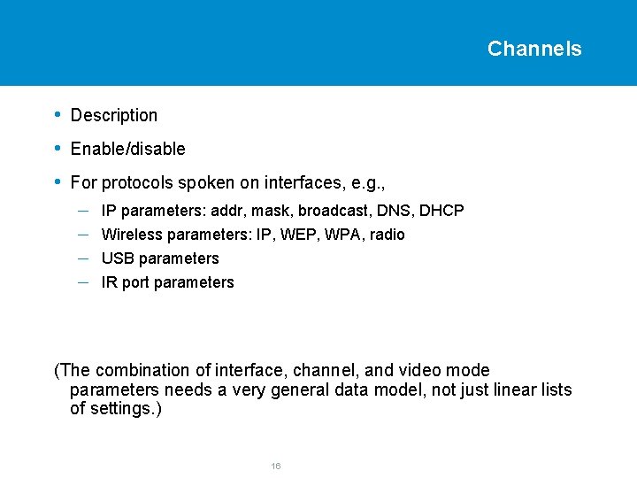Channels • Description • Enable/disable • For protocols spoken on interfaces, e. g. ,