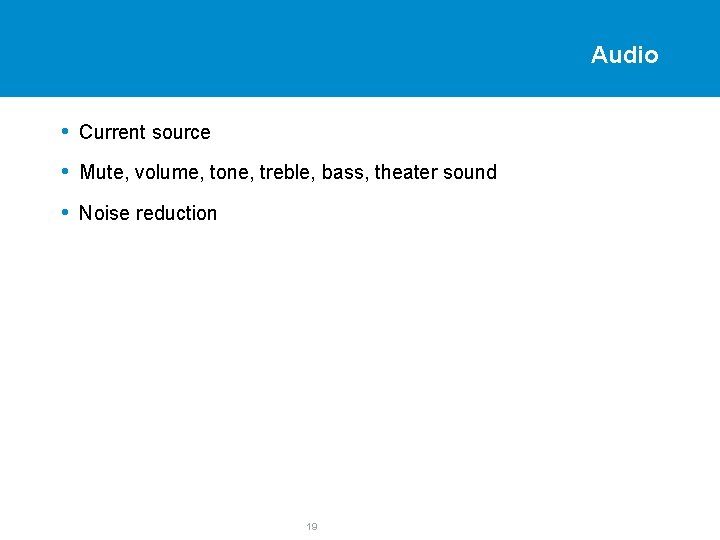 Audio • Current source • Mute, volume, tone, treble, bass, theater sound • Noise