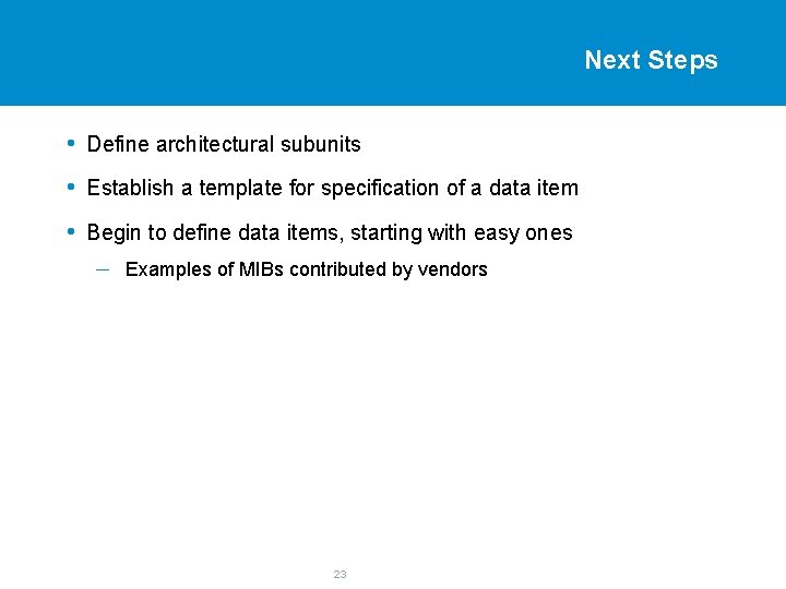 Next Steps • Define architectural subunits • Establish a template for specification of a