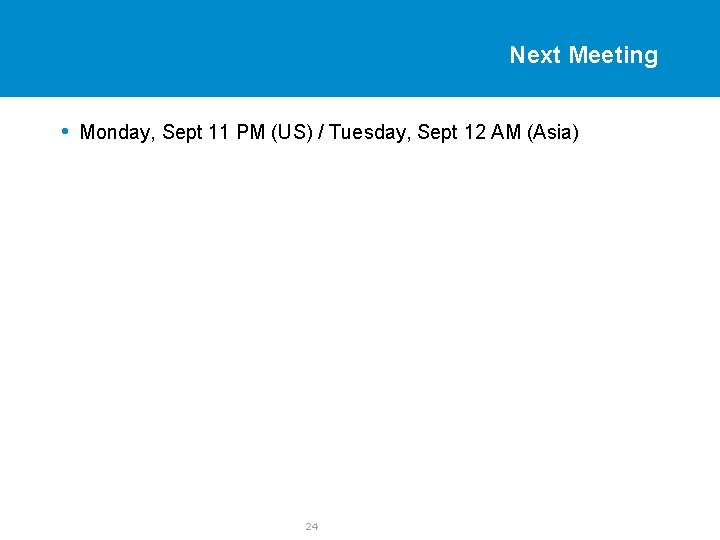 Next Meeting • Monday, Sept 11 PM (US) / Tuesday, Sept 12 AM (Asia)
