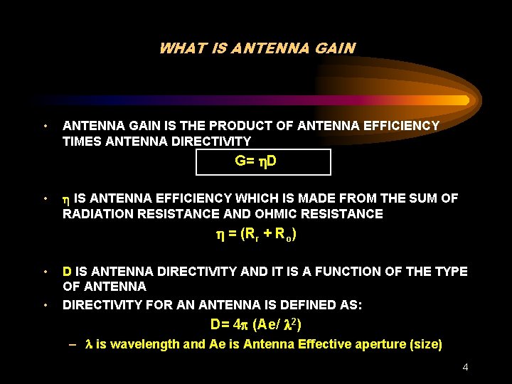 WHAT IS ANTENNA GAIN • ANTENNA GAIN IS THE PRODUCT OF ANTENNA EFFICIENCY TIMES
