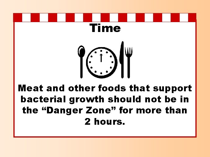 Time Meat and other foods that support bacterial growth should not be in the