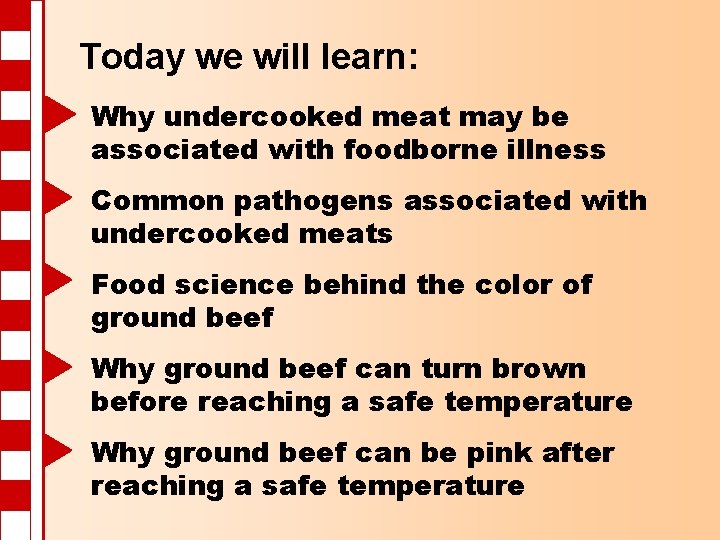 Today we will learn: Why undercooked meat may be associated with foodborne illness Common