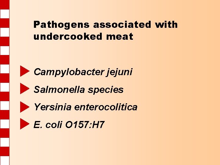 Pathogens associated with undercooked meat Campylobacter jejuni Salmonella species Yersinia enterocolitica E. coli O