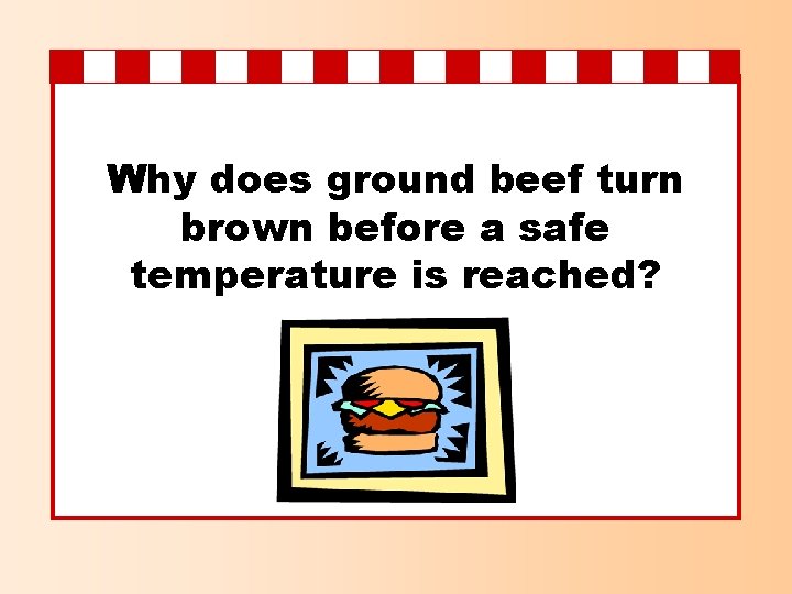 Why does ground beef turn brown before a safe temperature is reached? 