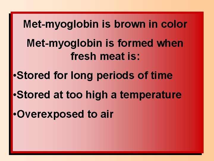 Met-myoglobin is brown in color Met-myoglobin is formed when fresh meat is: • Stored