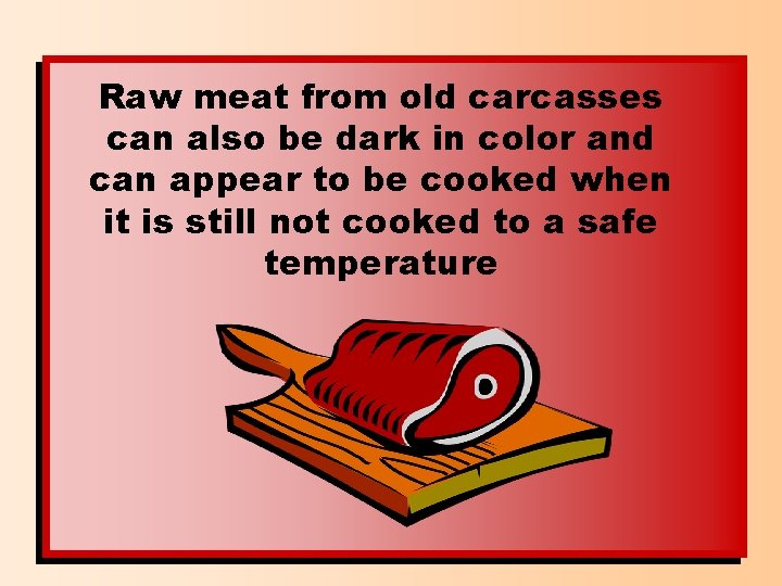 Raw meat from old carcasses can also be dark in color and can appear