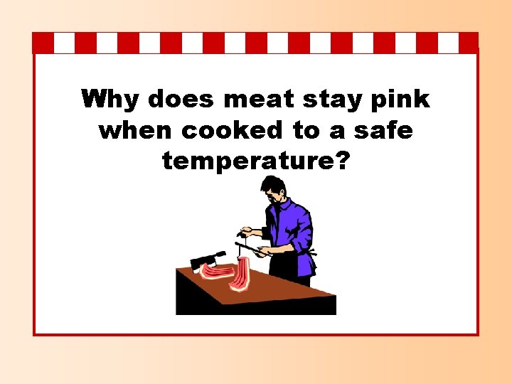 Why does meat stay pink when cooked to a safe temperature? 