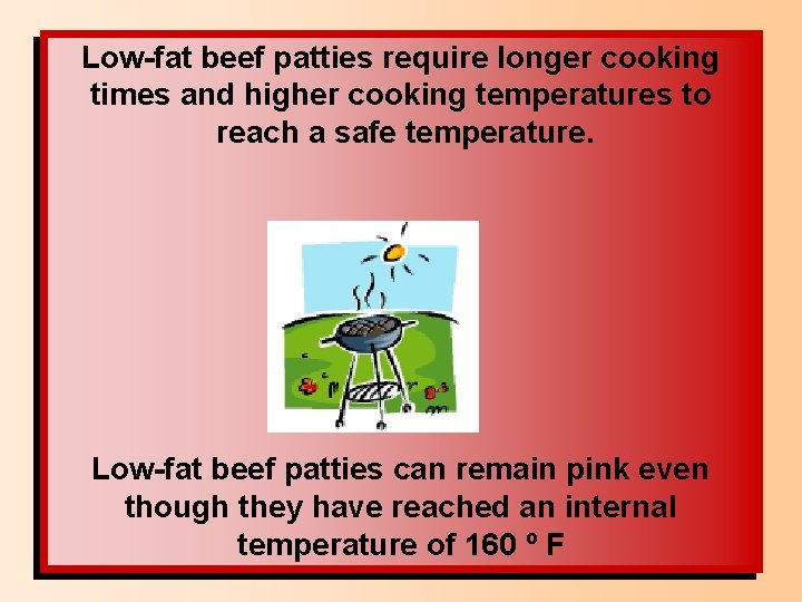 Low-fat beef patties require longer cooking times and higher cooking temperatures to reach a