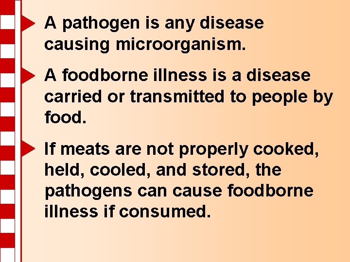 A pathogen is any disease causing microorganism. A foodborne illness is a disease carried