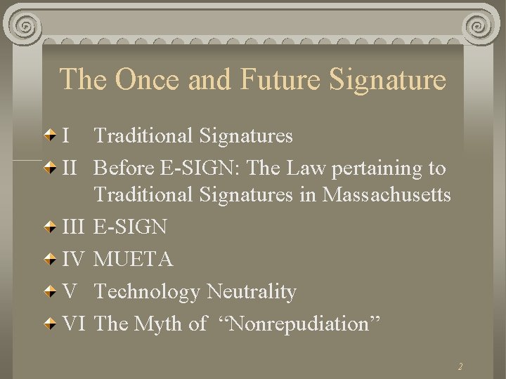 The Once and Future Signature I Traditional Signatures II Before E-SIGN: The Law pertaining