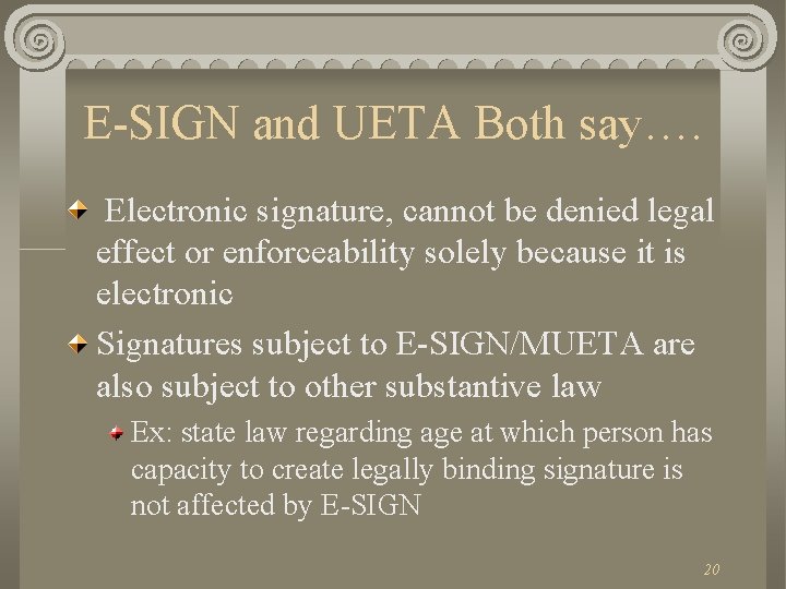 E-SIGN and UETA Both say…. Electronic signature, cannot be denied legal effect or enforceability