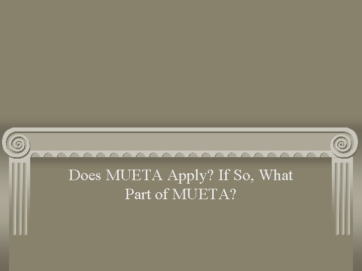 Does MUETA Apply? If So, What Part of MUETA? 