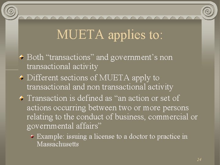 MUETA applies to: Both “transactions” and government’s non transactional activity Different sections of MUETA
