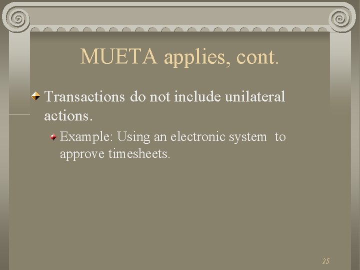 MUETA applies, cont. Transactions do not include unilateral actions. Example: Using an electronic system