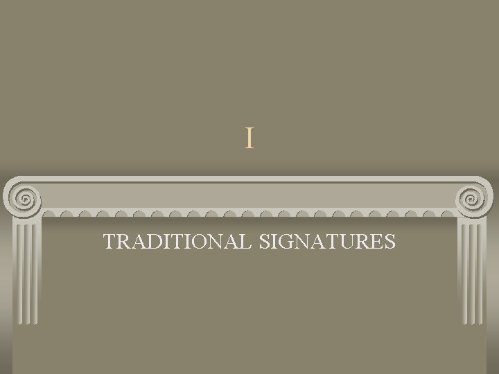 I TRADITIONAL SIGNATURES 