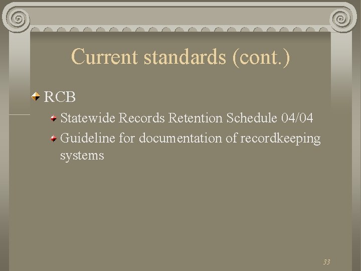 Current standards (cont. ) RCB Statewide Records Retention Schedule 04/04 Guideline for documentation of