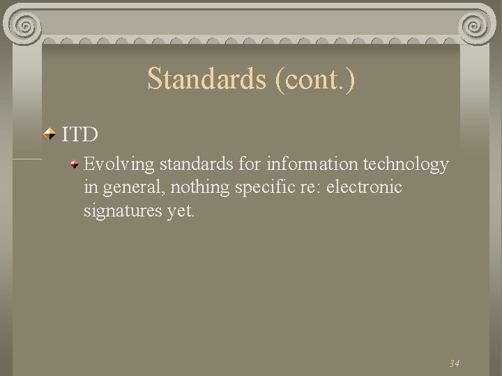 Standards (cont. ) ITD Evolving standards for information technology in general, nothing specific re: