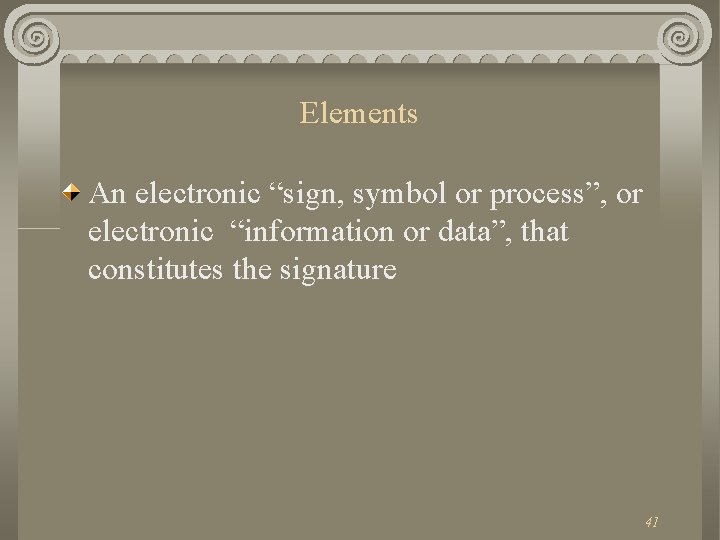 Elements An electronic “sign, symbol or process”, or electronic “information or data”, that constitutes