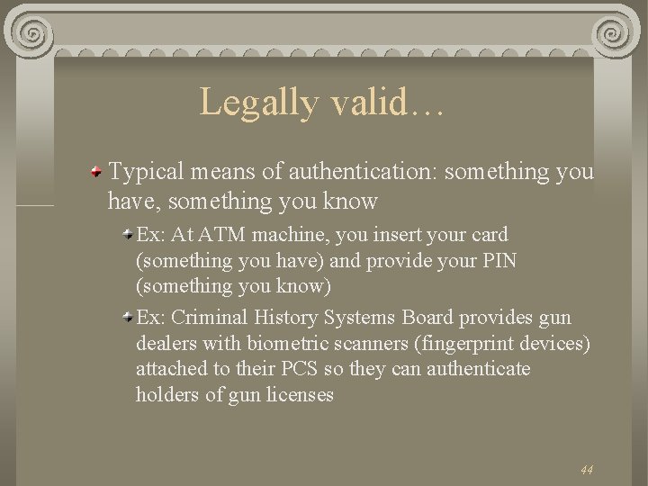 Legally valid… Typical means of authentication: something you have, something you know Ex: At