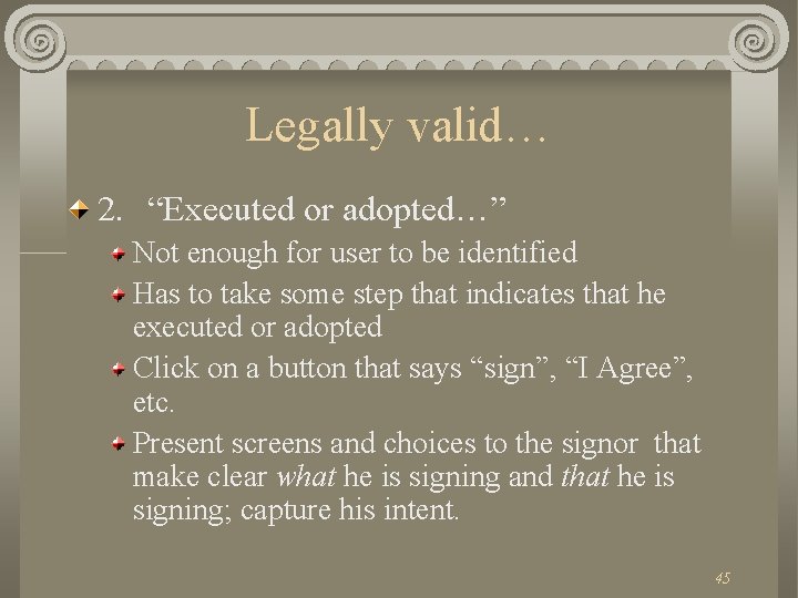 Legally valid… 2. “Executed or adopted…” Not enough for user to be identified Has