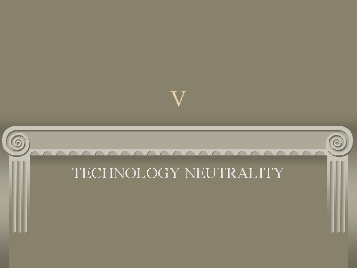 V TECHNOLOGY NEUTRALITY 