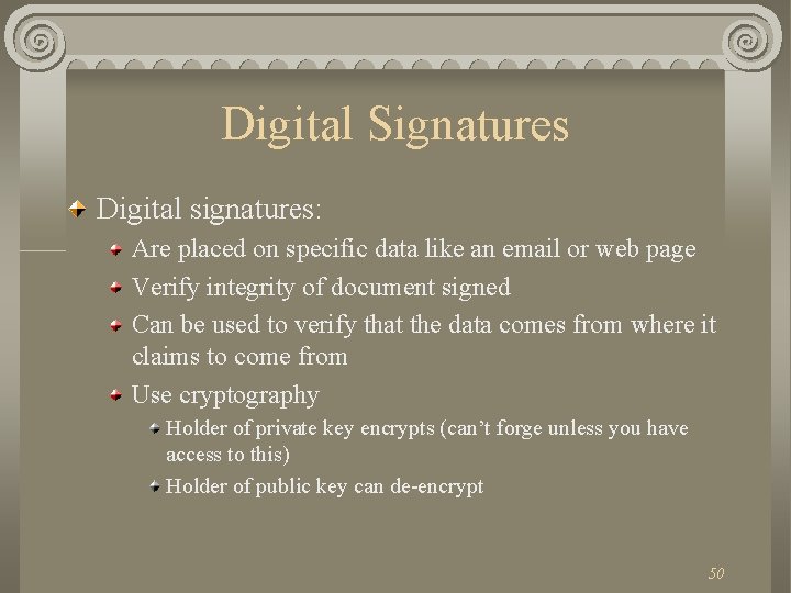 Digital Signatures Digital signatures: Are placed on specific data like an email or web