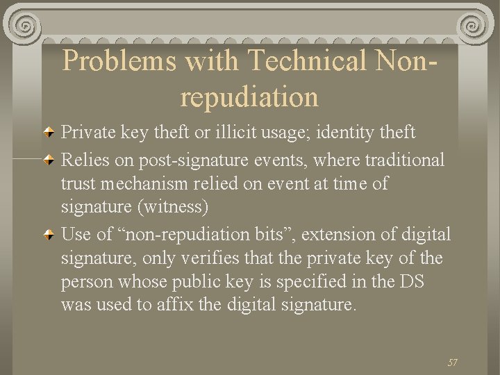 Problems with Technical Nonrepudiation Private key theft or illicit usage; identity theft Relies on