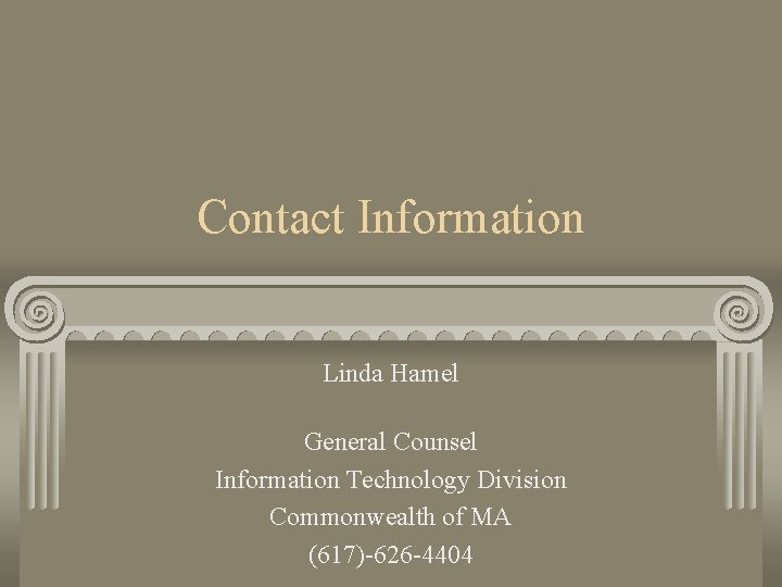 Contact Information Linda Hamel General Counsel Information Technology Division Commonwealth of MA (617)-626 -4404