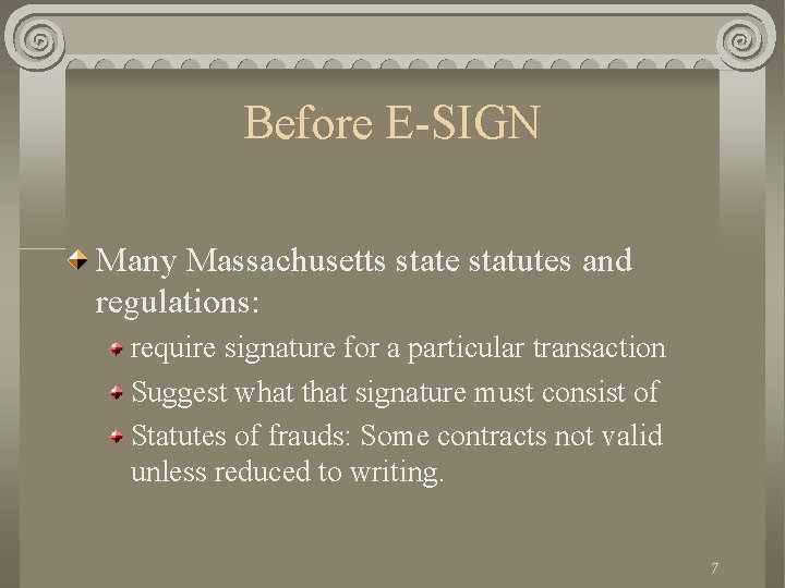 Before E-SIGN Many Massachusetts state statutes and regulations: require signature for a particular transaction