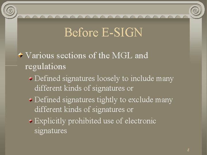 Before E-SIGN Various sections of the MGL and regulations Defined signatures loosely to include