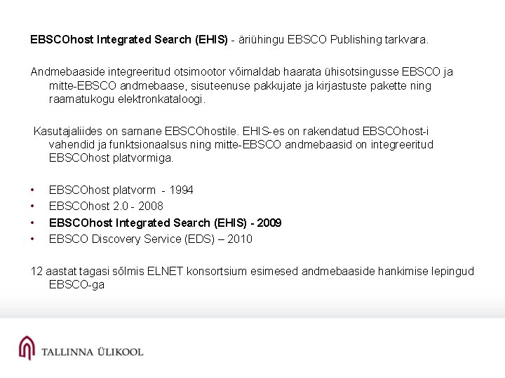 EBSCOhost Integrated Search (EHIS) - äriühingu EBSCO Publishing tarkvara. Andmebaaside integreeritud otsimootor võimaldab haarata