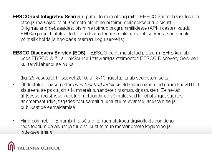 EBSCOhost Integrated Search-i puhul toimub otsing mitte-EBSCO andmebaasides n-ö otse ja reaalajas, st et