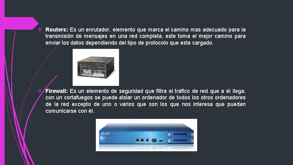  Routers: Es un enrutador, elemento que marca el camino mas adecuado para la