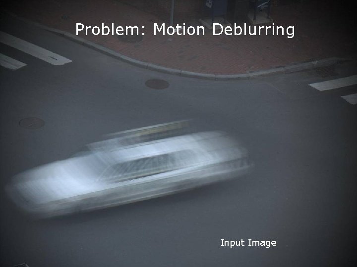 Figure. Problem: 2 results. Motion Deblurring Input Image 