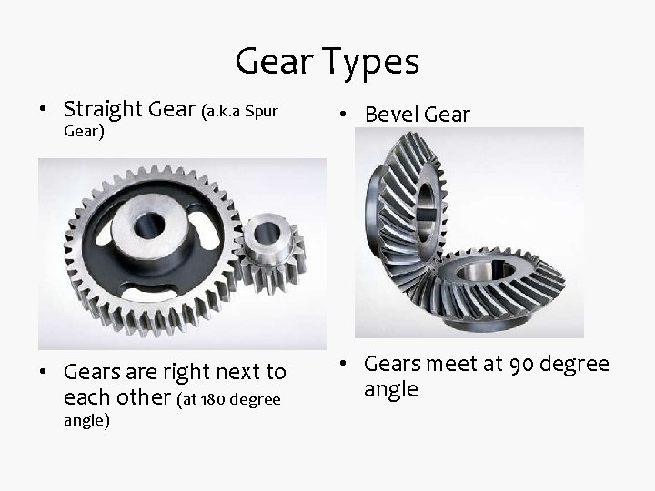 Gear Types • Straight Gear (a. k. a Spur • Bevel Gear • Gears