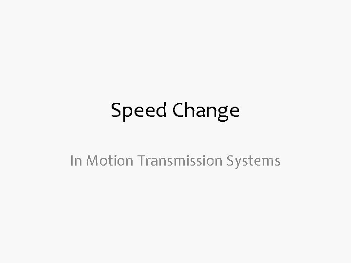 Speed Change In Motion Transmission Systems 