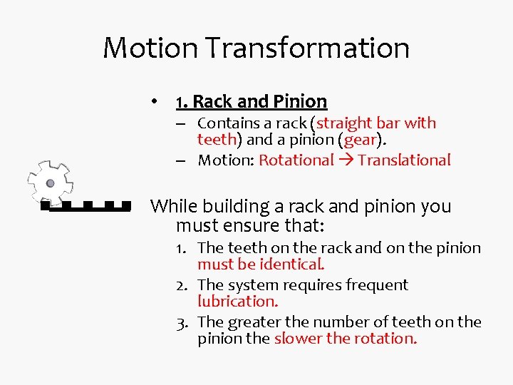 Motion Transformation • 1. Rack and Pinion – Contains a rack (straight bar with