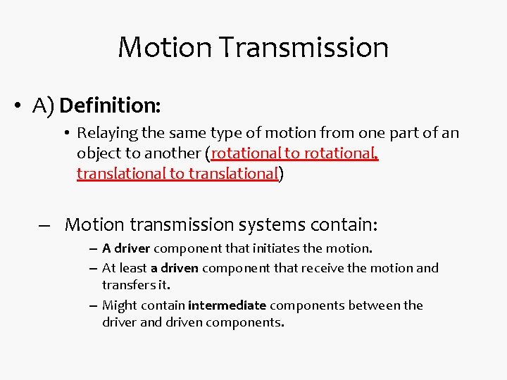 Motion Transmission • A) Definition: • Relaying the same type of motion from one